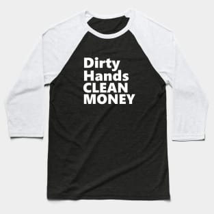 DIRTY HANDS CLEAN MONEY Baseball T-Shirt